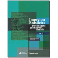 IMPRENSA BRASILEIRA 1808-2008: PERSONAGENS QUE FIZERAM HISTORIA VOLUME 2