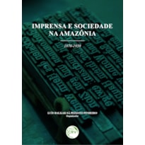 IMPRENSA E SOCIEDADE NA AMAZÔNIA (1870-1930)