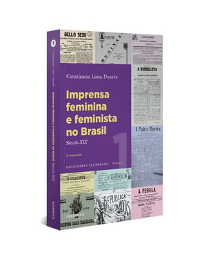 IMPRENSA FEMININA E FEMINISTA NO BRASIL. VOLUME 1: SÉCULO XIX