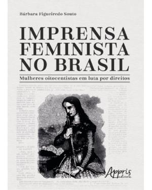 IMPRENSA FEMINISTA NO BRASIL: MULHERES OITOCENTISTAS EM LUTA POR DIREITOS