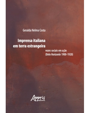 IMPRENSA ITALIANA EM TERRA ESTRANGEIRA: VOZES SOCIAIS EM AÇÃO (BELO HORIZONTE 1900-1920)