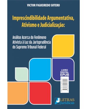 IMPRESCINDIBILIDADE ARGUMENTATIVA, ATIVISMO E JUDICIALIZAÇÃO