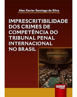 IMPRESCRITIBILIDADE DOS CRIMES DE COMPETÊNCIA DO TRIBUNAL PENAL INTERNACIONAL NO BRASIL
