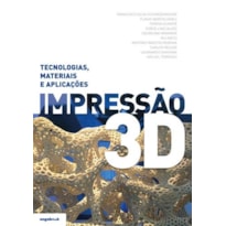 Impressão 3d - tecnologias, materiais e aplicações