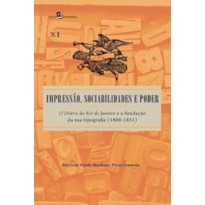 Impressão, sociabilidades e poder: o diário do Rio de Janeiro e a fundação da sua tipografia (1808-1831)