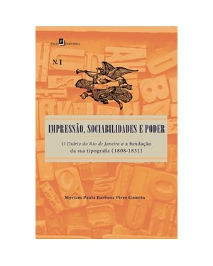 Impressão, sociabilidades e poder: o diário do Rio de Janeiro e a fundação da sua tipografia (1808-1831)