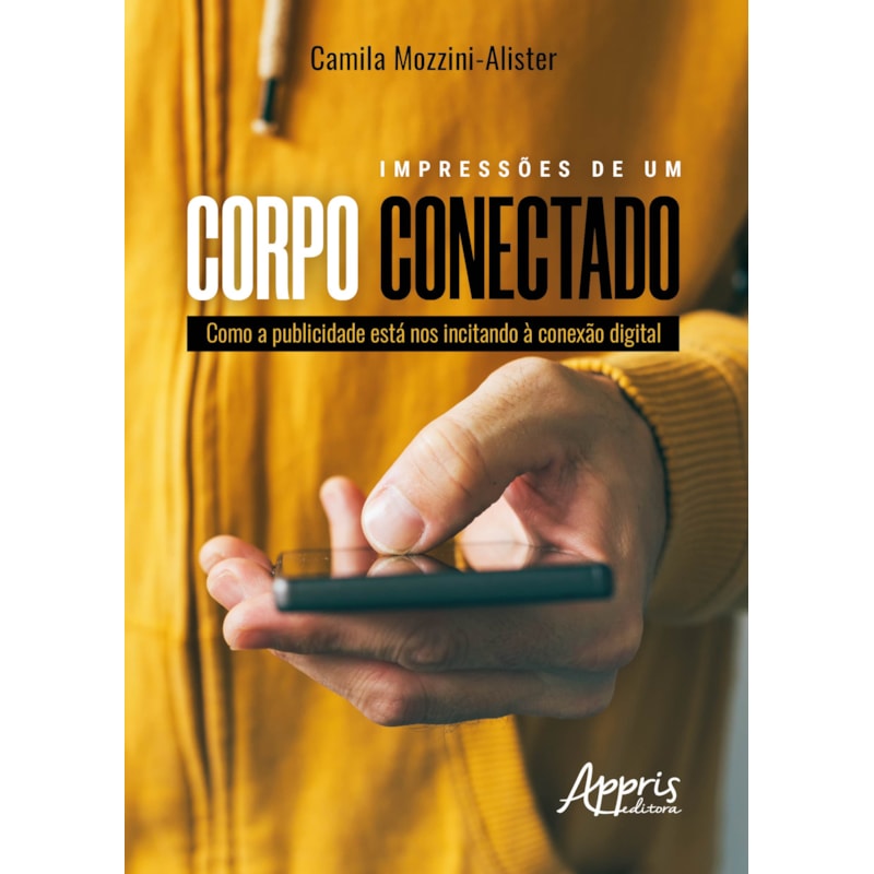 IMPRESSÕES DE UM CORPO CONECTADO: COMO A PUBLICIDADE ESTÁ NOS INCITANDO À CONEXÃO DIGITAL