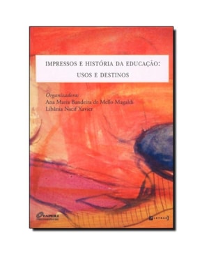IMPRESSOS E HISTORIA DA EDUCACAO: USOS E DESTINOS - 1