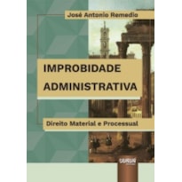 IMPROBIDADE ADMINISTRATIVA - DIREITO MATERIAL E PROCESSUAL