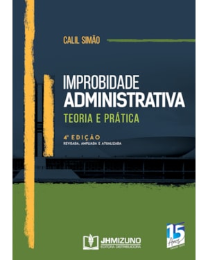 IMPROBIDADE ADMINISTRATIVA - TEORIA E PRÁTICA