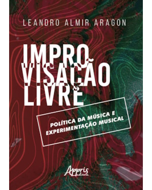 IMPROVISAÇÃO LIVRE: POLÍTICA DA MÚSICA E EXPERIMENTAÇÃO MUSICAL