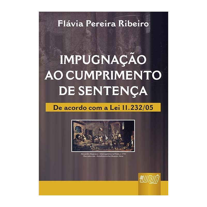 IMPUGNAÇÃO AO CUMPRIMENTO DE SENTENÇA - DE ACORDO COM A LEI 11.232/05