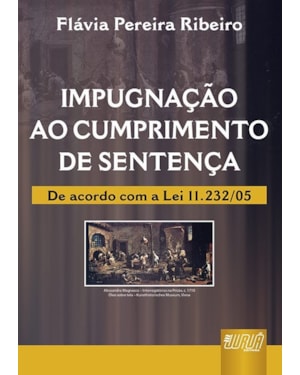 IMPUGNAÇÃO AO CUMPRIMENTO DE SENTENÇA - DE ACORDO COM A LEI 11.232/05