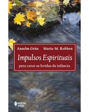 IMPULSOS ESPIRITUAIS PARA CURAR AS FERIDAS DA INFÂNCIA