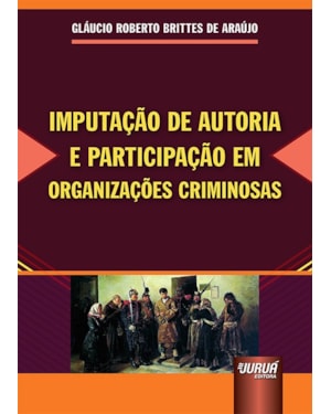 IMPUTAÇÃO DE AUTORIA E PARTICIPAÇÃO EM ORGANIZAÇÕES CRIMINOSAS