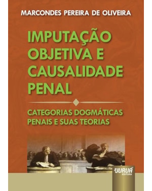 IMPUTAÇÃO OBJETIVA E CAUSALIDADE PENAL - CATEGORIAS DOGMÁTICAS PENAIS E SUAS TEORIAS