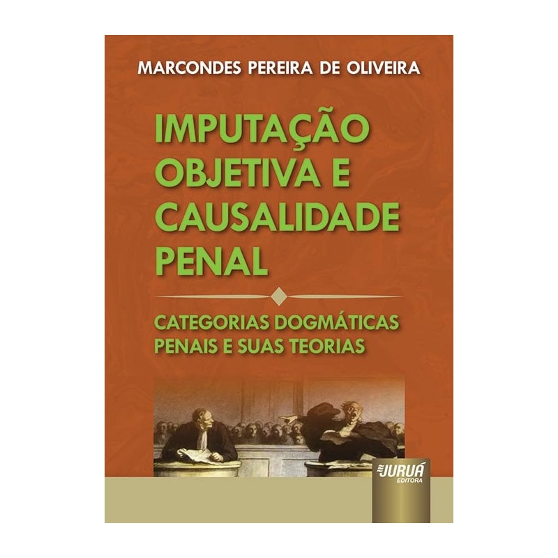 IMPUTAÇÃO OBJETIVA E CAUSALIDADE PENAL - CATEGORIAS DOGMÁTICAS PENAIS E SUAS TEORIAS