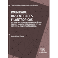 Imunidade das entidades filantrópicas: Política indutora da concretização dos direitos sociais assegurada no § 7° do art. 195 da Constituição Federal