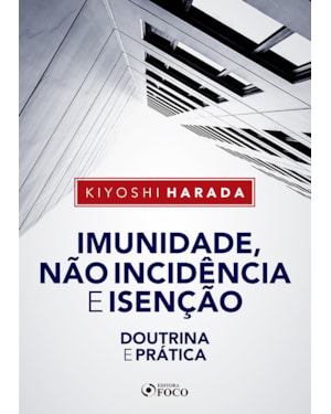 IMUNIDADE, NÃO INCIDÊNCIA E ISENÇÃO - DOUTRINA E PRÁTICA - 1ª ED - 2020