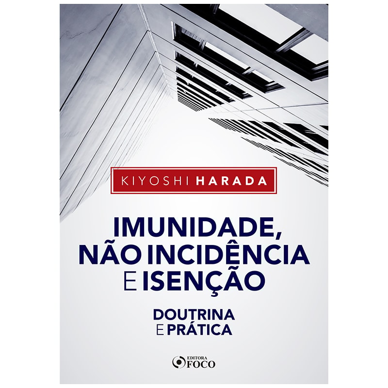 IMUNIDADE, NÃO INCIDÊNCIA E ISENÇÃO - DOUTRINA E PRÁTICA - 1ª ED - 2020