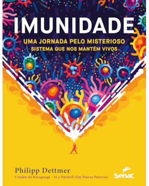 IMUNIDADE: UMA JORNADA PELO MISTERIOSO SISTEMA QUE NOS MANTÉM VIVOS