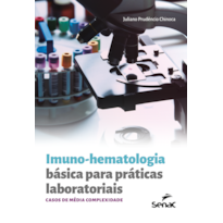 IMUNO-HEMATOLOGIA BÁSICA PARA PRÁTICAS LABORATORIAIS: CASOS DE MÉDIA COMPLEXIDADE