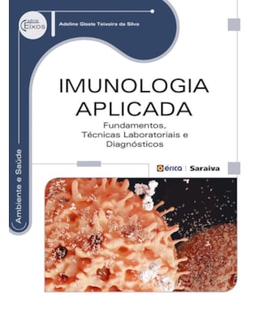 IMUNOLOGIA APLICADA: FUNDAMENTOS, TÉCNICAS LABORATORIAIS E DIAGNÓSTICOS