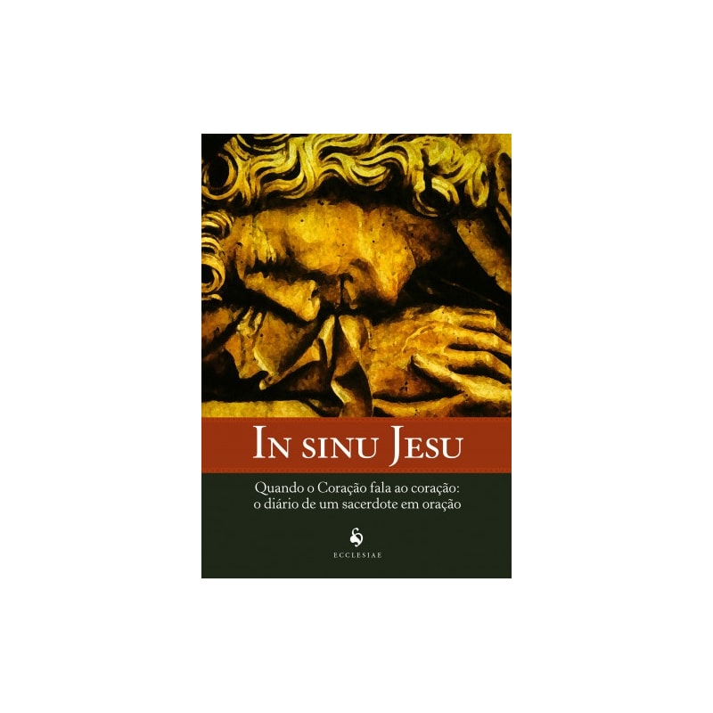 IN SINU JESU - QUANDO O CORAÇÃO FALA AO CORAÇÃO - O DIÁRIO DE UM SACERDOTE EM ORAÇÃO