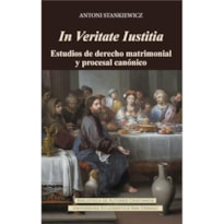 IN VERITATE IUSTITIA. ESTUDIOS DE DERECHO MATRIMONIAL Y PROCESAL CANÓNICO