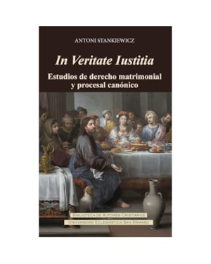 IN VERITATE IUSTITIA. ESTUDIOS DE DERECHO MATRIMONIAL Y PROCESAL CANÓNICO