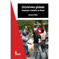 (In)visíveis globais: imigração e trabalho no Brasil