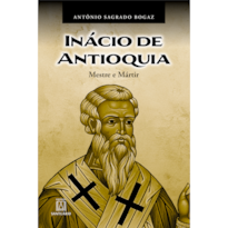 Inácio de Antioquia: Mestre e mártir