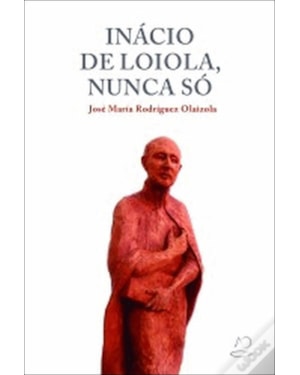 INÁCIO DE LOIOLA, NUNCA SÓ