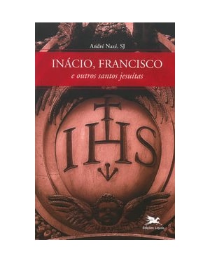 INÁCIO, FRANCISCO E OUTROS SANTOS JESUÍTAS