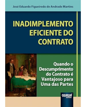INADIMPLEMENTO EFICIENTE DO CONTRATO - QUANDO O DESCUMPRIMENTO DO CONTRATO É VANTAJOSO PARA UMA DAS PARTES