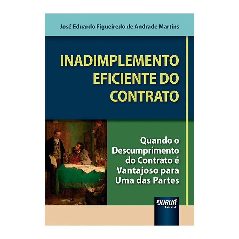 INADIMPLEMENTO EFICIENTE DO CONTRATO - QUANDO O DESCUMPRIMENTO DO CONTRATO É VANTAJOSO PARA UMA DAS PARTES