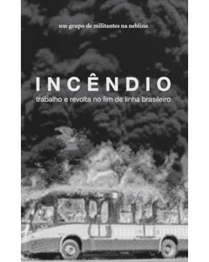 INCÊNDIO: TRABALHO E REVOLTA NO FIM DE LINHA BRASILEIRO