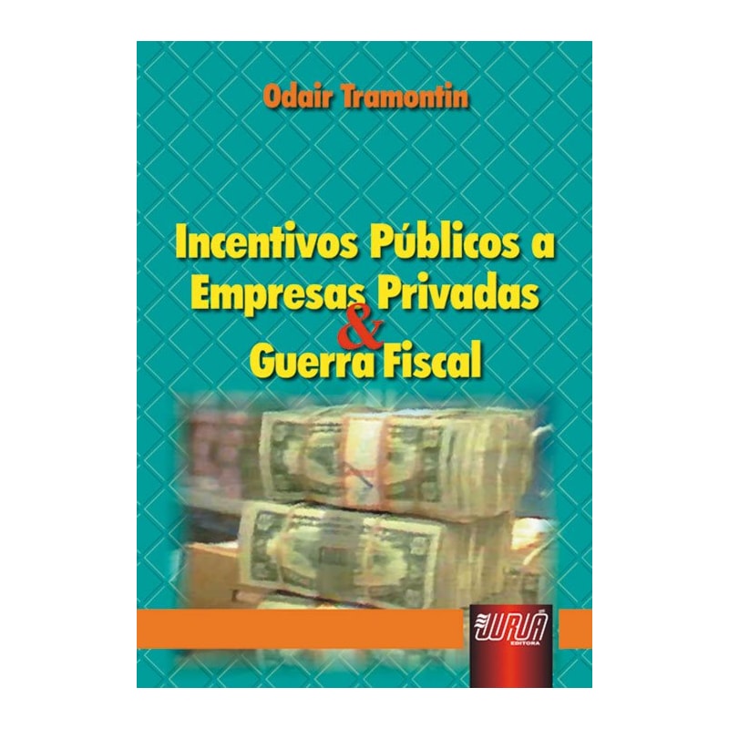 INCENTIVOS PÚBLICOS A EMPRESAS PRIVADAS & GUERRA FISCAL