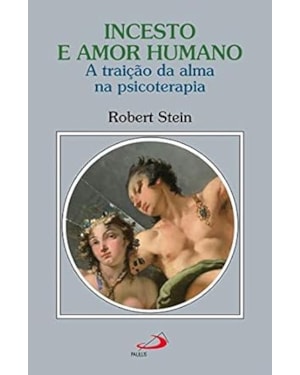 Incesto e amor humano: a traição da alma na psicoterapia