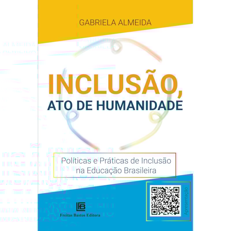 INCLUSÃO, ATO DE HUMANIDADE: POLÍTICAS E PRÁTICAS DE INCLUSÃO NA EDUCAÇÃO BRASILEIRA