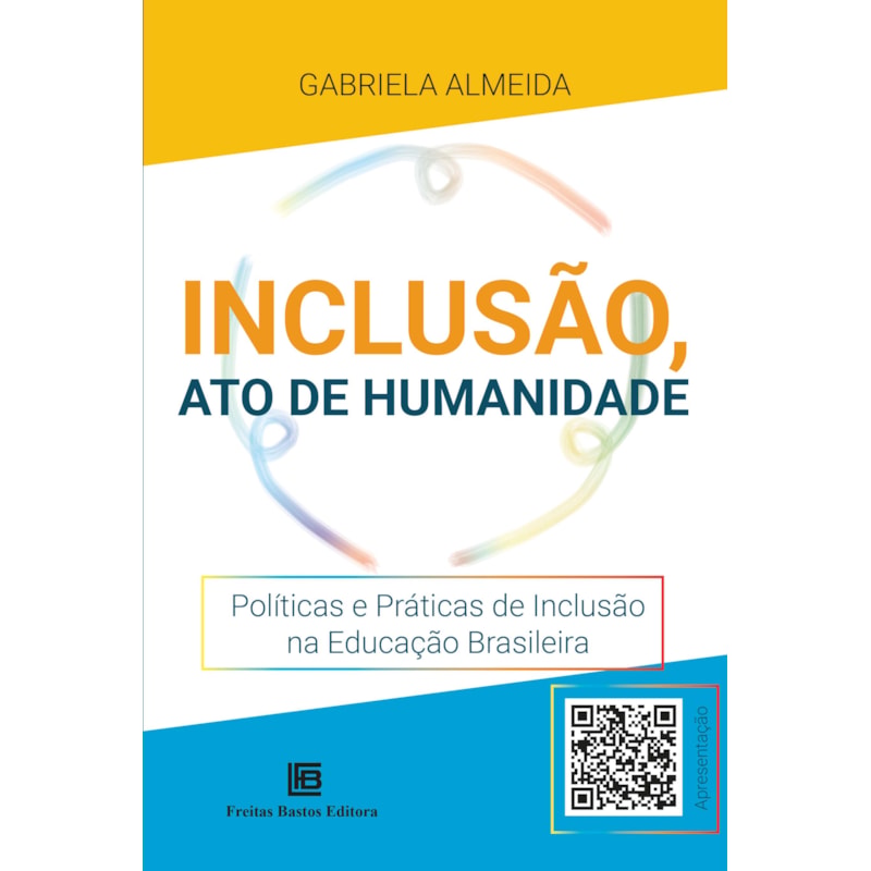 INCLUSÃO, ATO DE HUMANIDADE: POLÍTICAS E PRÁTICAS DE INCLUSÃO NA EDUCAÇÃO BRASILEIRA