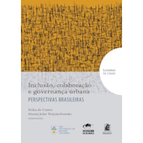 INCLUSAO, COLABORACAO E GOVERNANCA URBANA - PERSPECTIVAS BRASILEIRAS - COL. - 1