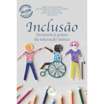 INCLUSÃO: DA TEORIA À PRÁXIS DA EDUCAÇÃO BÁSICA COLEÇÃO EDUCAÇÃO E OS DESAFIOS DA ESCOLA PÚBLICA - VOLUME 2