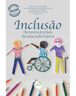 INCLUSÃO: DA TEORIA À PRÁXIS DA EDUCAÇÃO BÁSICA COLEÇÃO EDUCAÇÃO E OS DESAFIOS DA ESCOLA PÚBLICA - VOLUME 2