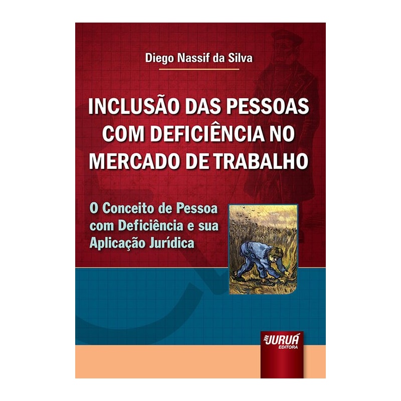 INCLUSÃO DAS PESSOAS COM DEFICIÊNCIA NO MERCADO DE TRABALHO - O CONCEITO DE PESSOA COM DEFICIÊNCIA E SUA APLICAÇÃO JURÍDICA