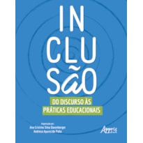 INCLUSÃO: DO DISCURSO ÀS PRÁTICAS EDUCACIONAIS