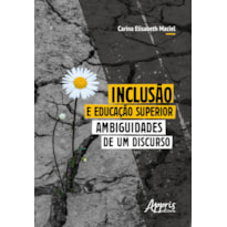 INCLUSÃO E EDUCAÇÃO SUPERIOR: AMBIGUIDADES DE UM DISCURSO