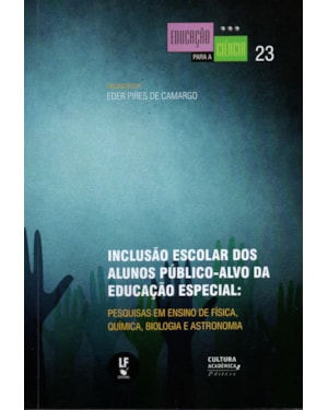 INCLUSÃO ESCOLAR DOS ALUNOS PÚBLICO-ALVO DA EDUCAÇÃO ESPECIAL: PESQUISAS EM ENSINO DE FÍSICA, QUÍMICA, BIOLOGIA E ASTRONOMIA