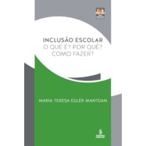 INCLUSÃO ESCOLAR: O QUE É? POR QUÊ? COMO FAZER?