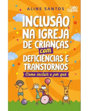 INCLUSÃO NA IGREJA DE CRIANÇAS COM DEFICIÊNCIAS E TRANSTORNOS - COMO INCLUIR E POR QUÊ